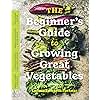 The Beginner’s Guide to Growing Great Vegetables